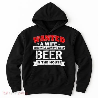 Wanted A Wife Who Will Always Keep Beer Hoodie