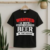 Wanted A Wife Who Will Always Keep Beer T-Shirt thumb 2