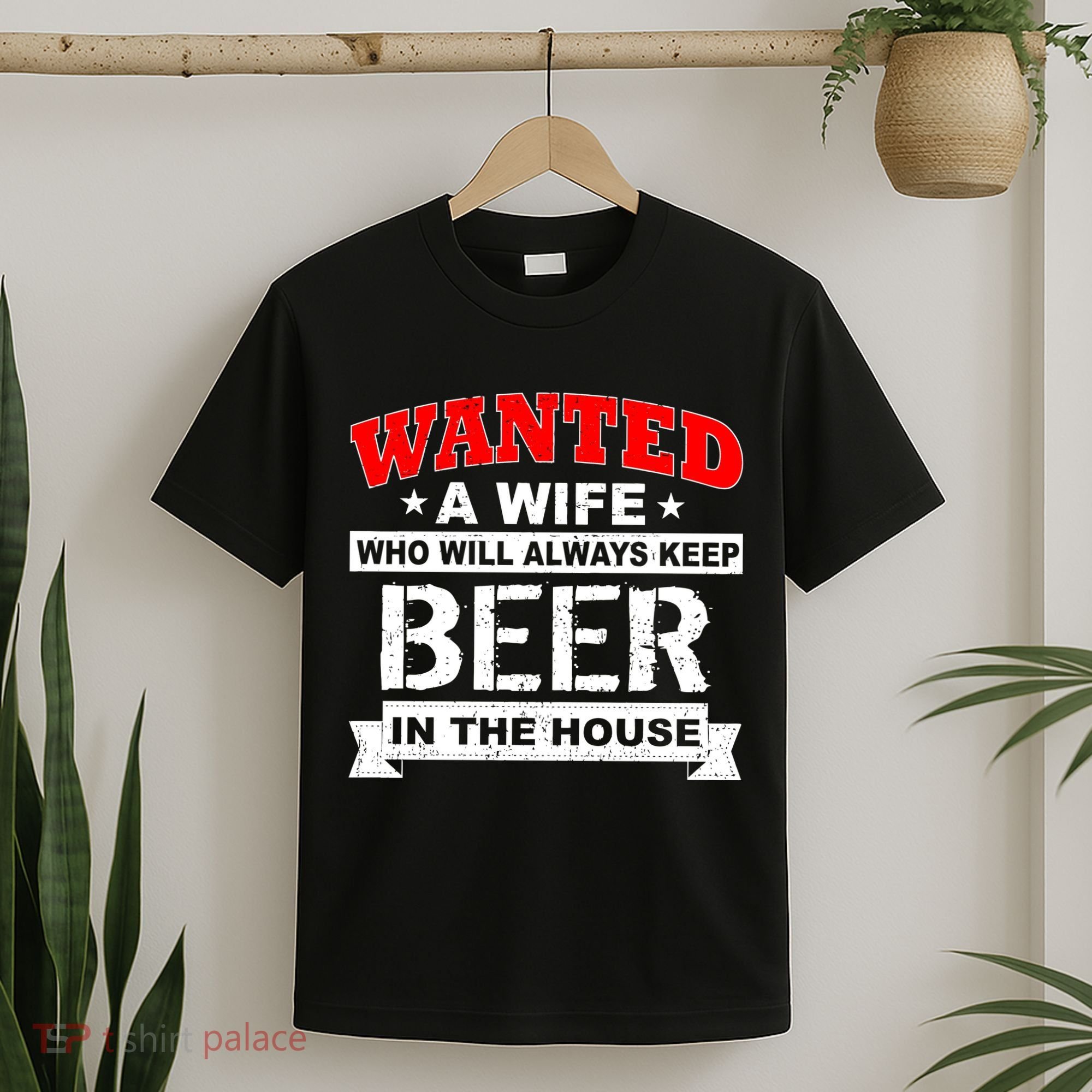 Wanted A Wife Who Will Always Keep Beer T-Shirt