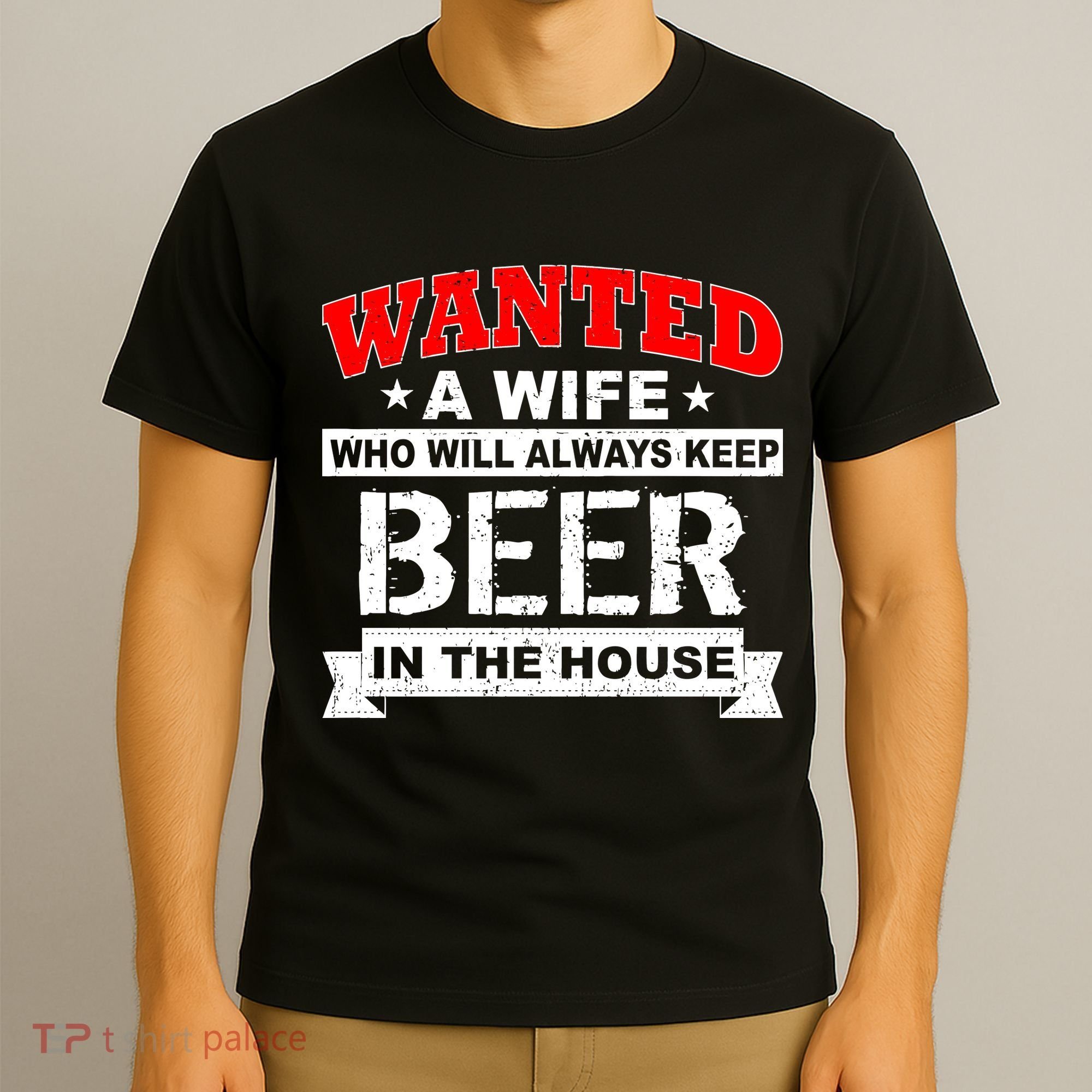 Wanted A Wife Who Will Always Keep Beer T-Shirt