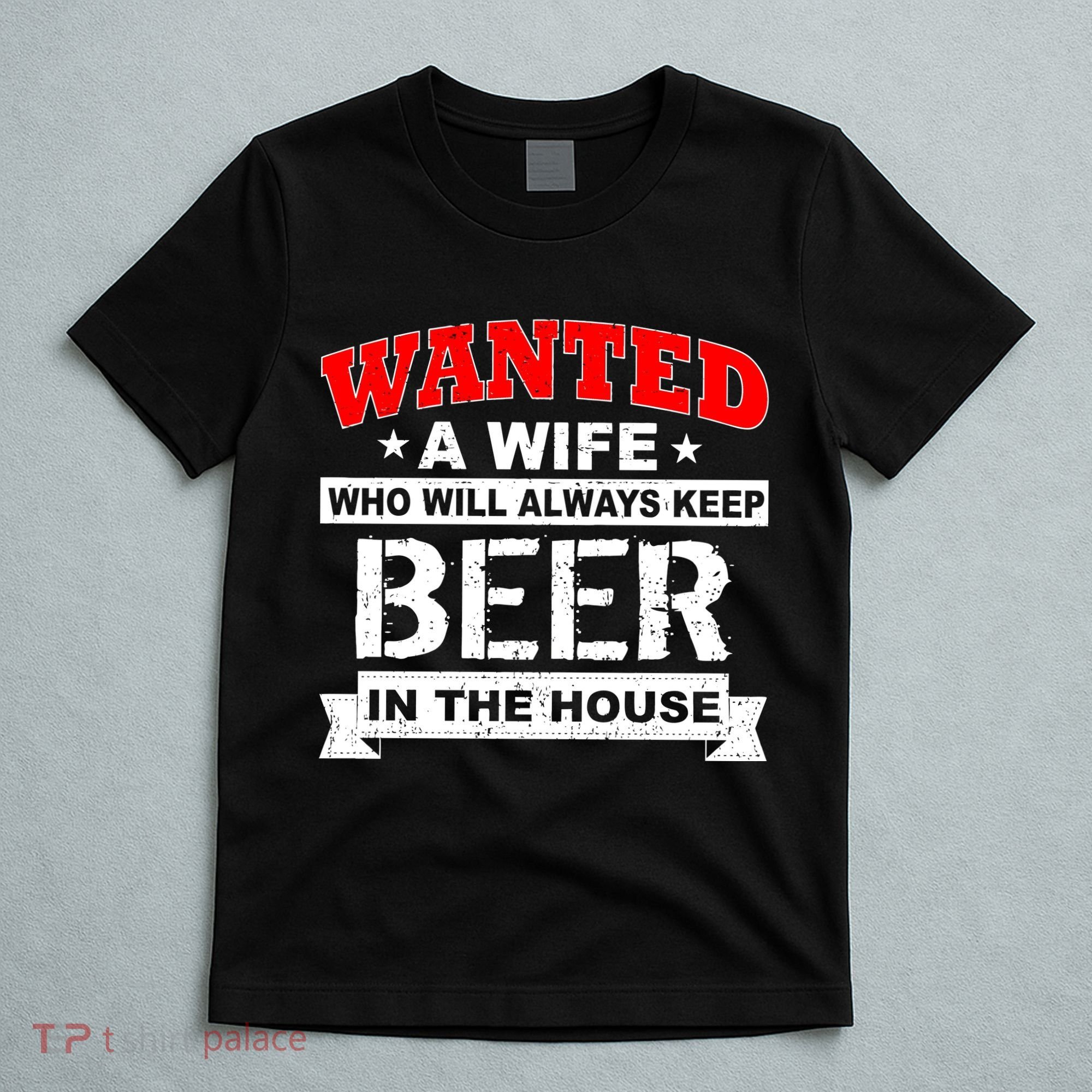 Wanted A Wife Who Will Always Keep Beer T-Shirt