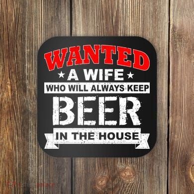 Wanted A Wife Who Will Always Keep Beer Coaster