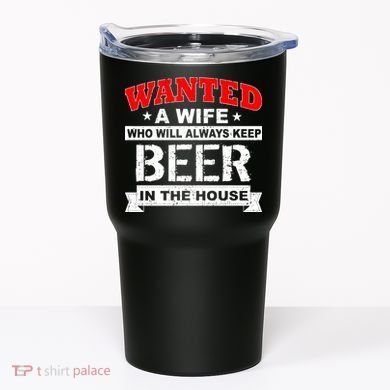 Wanted A Wife Who Will Always Keep Beer Tumbler