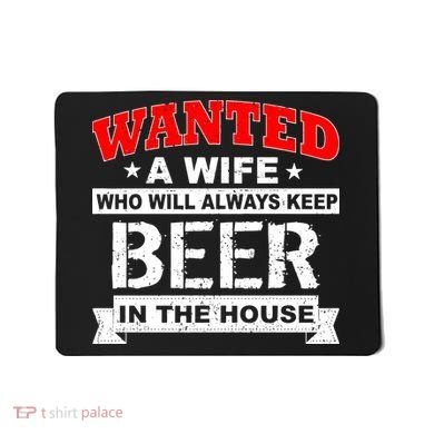 Wanted A Wife Who Will Always Keep Beer Mousepad