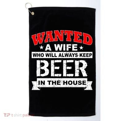 Wanted A Wife Who Will Always Keep Beer Golf Towel