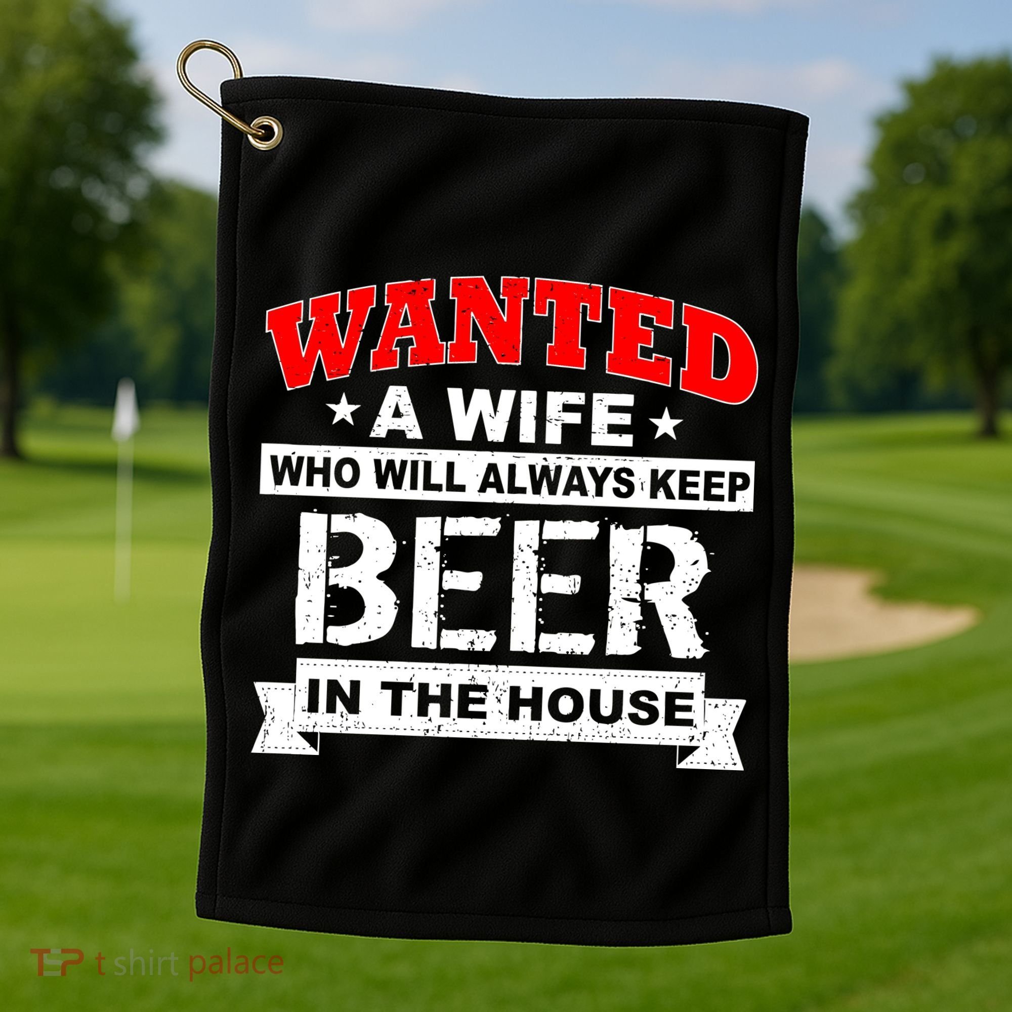 Wanted A Wife Who Will Always Keep Beer Golf Towel