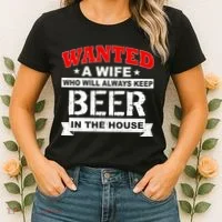 Wanted A Wife Who Will Always Keep Beer Women's T-Shirt thumb 2