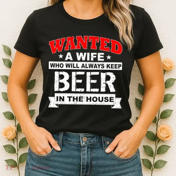 Wanted A Wife Who Will Always Keep Beer Women's T-Shirt