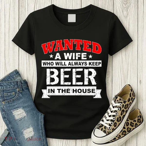 Wanted A Wife Who Will Always Keep Beer Women's T-Shirt