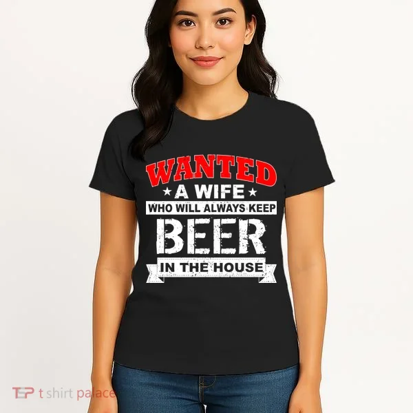 Wanted A Wife Who Will Always Keep Beer Women's T-Shirt