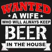Wanted A Wife Who Will Always Keep Beer Women's T-Shirt thumb 6