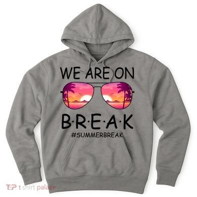 We Are On Break Summer Break Tropical Hoodie