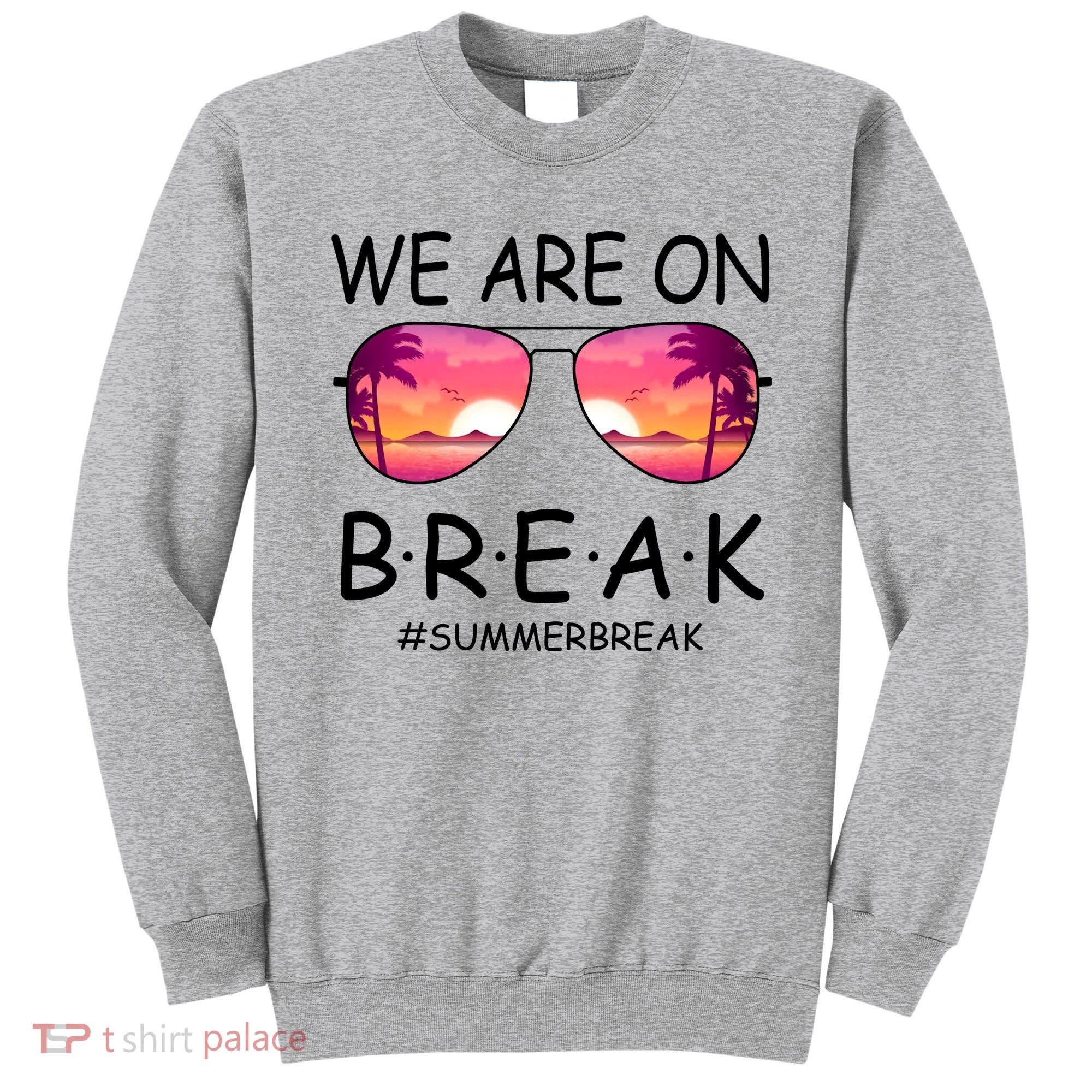 We Are On Break Summer Break Tropical Sweatshirt
