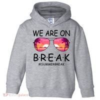 We Are On Break Summer Break Tropical Toddler Hoodie thumb 0
