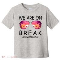 We Are On Break Summer Break Tropical Toddler T-Shirt thumb 0