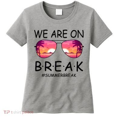 We Are On Break Summer Break Tropical Women's T-Shirt