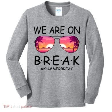 We Are On Break Summer Break Tropical Kids Long Sleeve Shirt