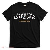 We Are On A Break Teacher Life T-Shirt thumb 0