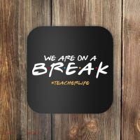 We Are On A Break Teacher Life Coaster thumb 0