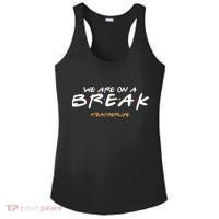 We Are On A Break Teacher Life Ladies PosiCharge Competitor Racerback Tank thumb 0
