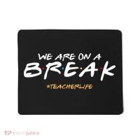 We Are On A Break Teacher Life Mousepad thumb 0