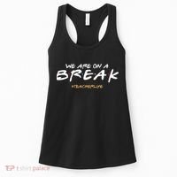 We Are On A Break Teacher Life Women's Tank Top thumb 0