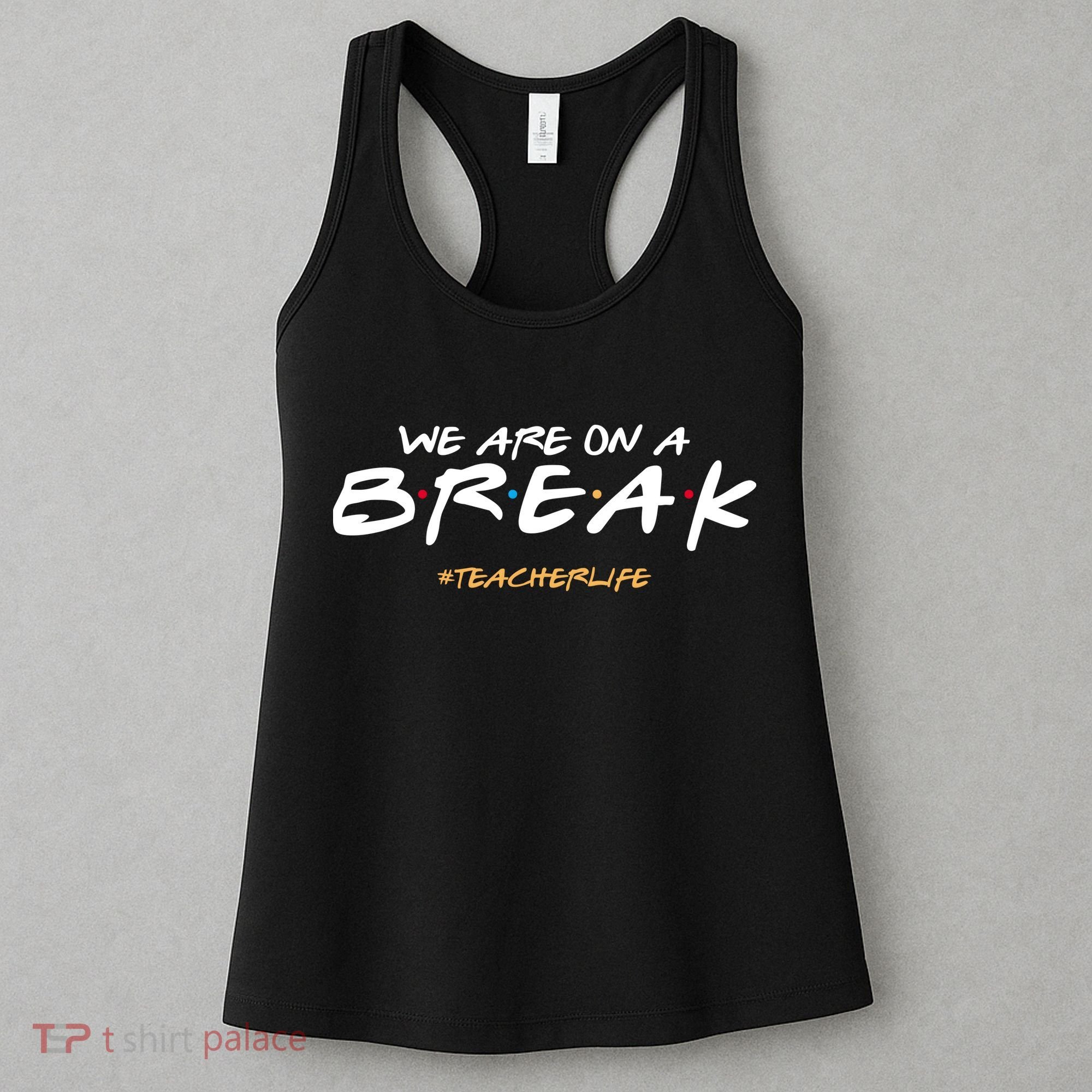 We Are On A Break Teacher Life Women's Tank Top
