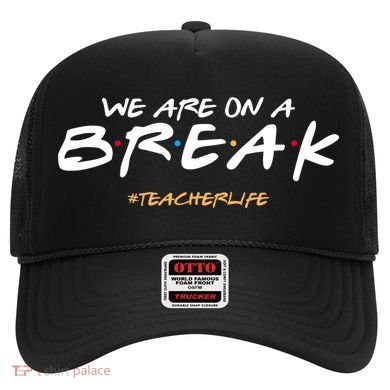 We Are On A Break Teacher Life Hat