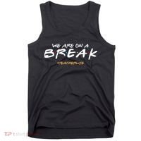 We Are On A Break Teacher Life Tank Top thumb 0