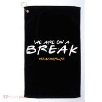 We Are On A Break Teacher Life Golf Towel thumb 0