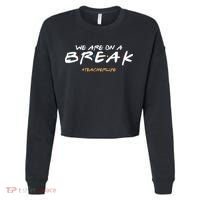 We Are On A Break Teacher Life Cropped Pullover Crew thumb 0