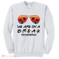 We Are On A Break Hello Summer Vibes Last Day Of School Sweatshirt thumb 0