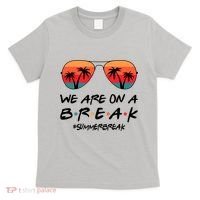 We Are On A Break Hello Summer Vibes Last Day Of School T-Shirt thumb 0