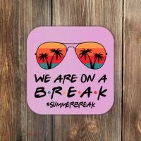 We Are On A Break Hello Summer Vibes Last Day Of School Coaster thumb 0