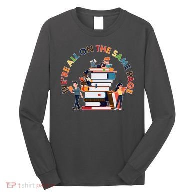 Were All One The Same Page Library Reading Fan Book Lover Long Sleeve Shirt