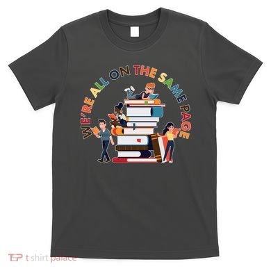 Were All One The Same Page Library Reading Fan Book Lover T-Shirt