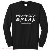 We Are On A Break Teacher Off Duty Sweatshirt thumb 0