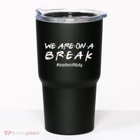 We Are On A Break Teacher Off Duty Tumbler thumb 0