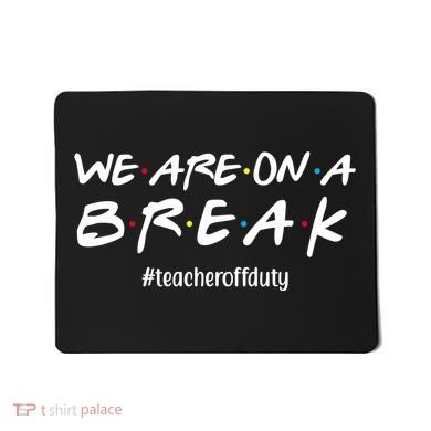 We Are On A Break Teacher Off Duty Mousepad