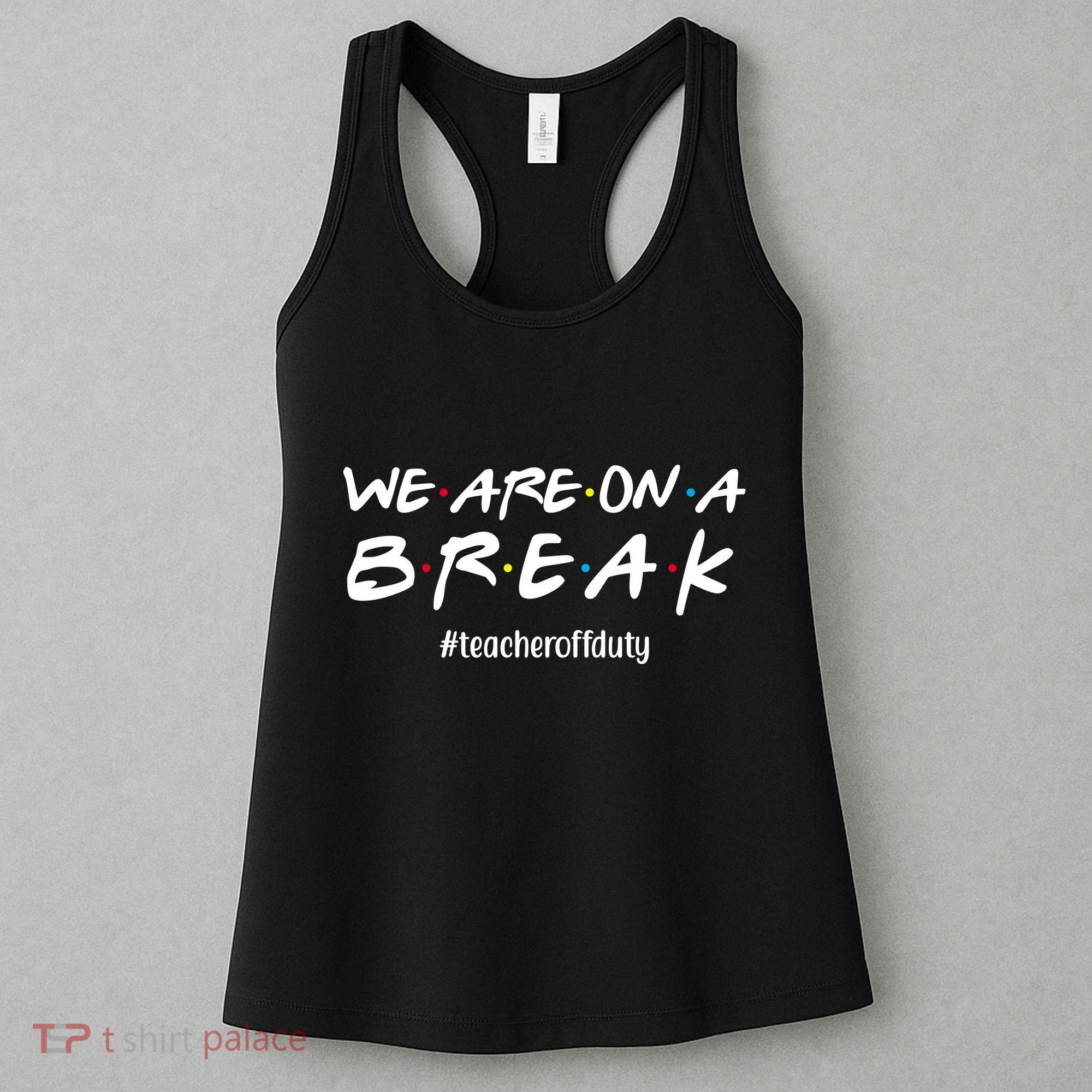 We Are On A Break Teacher Off Duty Women's Tank Top