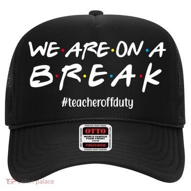 We Are On A Break Teacher Off Duty Hat