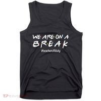 We Are On A Break Teacher Off Duty Tank Top thumb 0