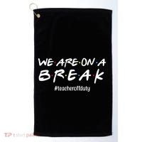 We Are On A Break Teacher Off Duty Golf Towel thumb 0