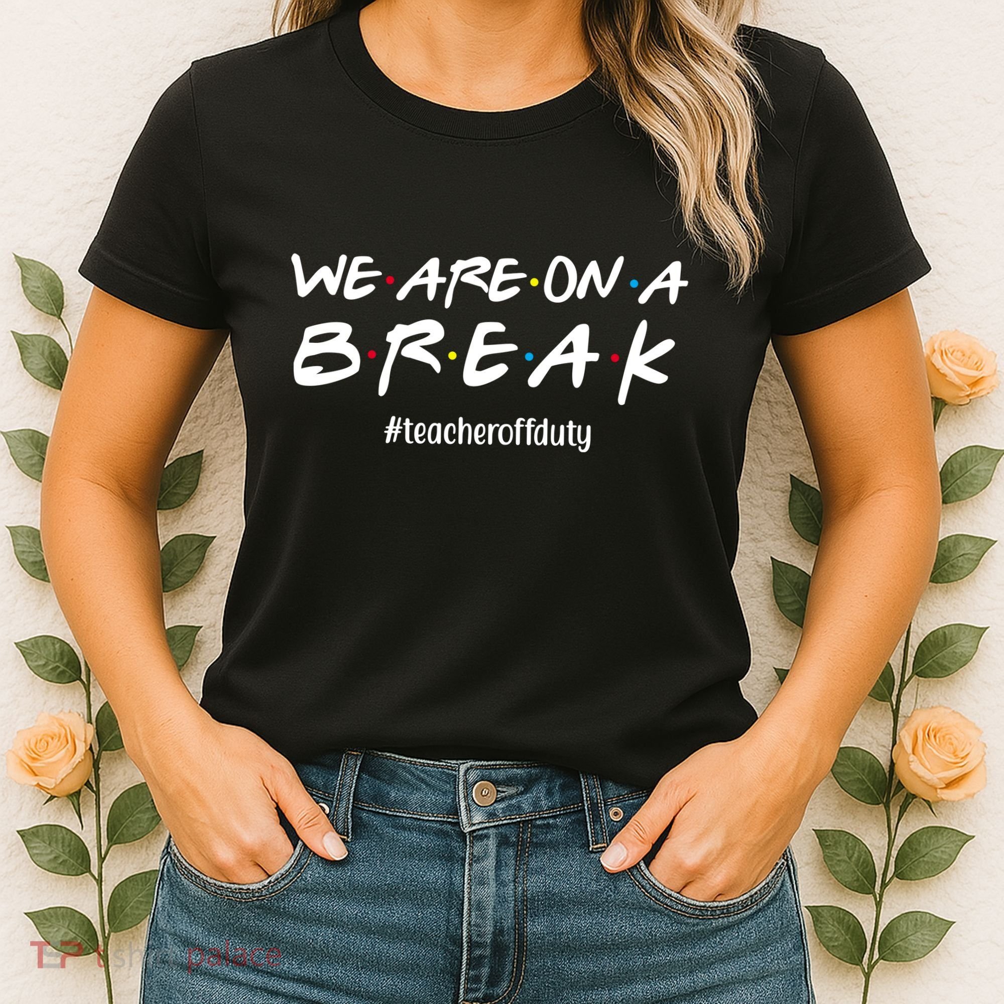 We Are On A Break Teacher Off Duty Women's T-Shirt