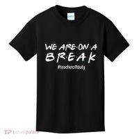 We Are On A Break Teacher Off Duty Kids T-Shirt thumb 0