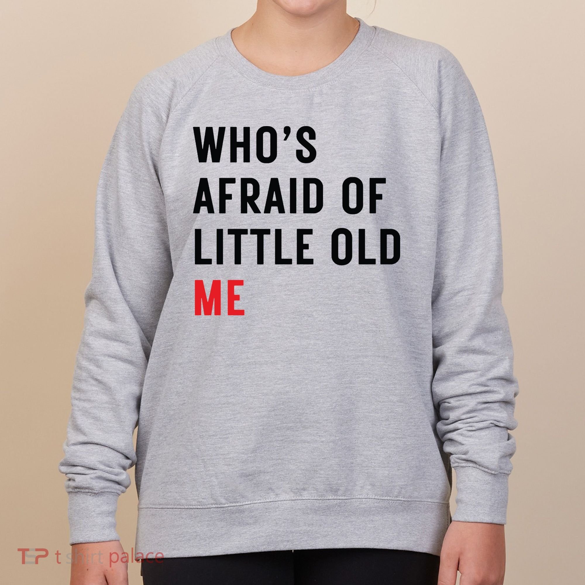 Whos Afraid Of Little Old Me Women's Sweatshirt