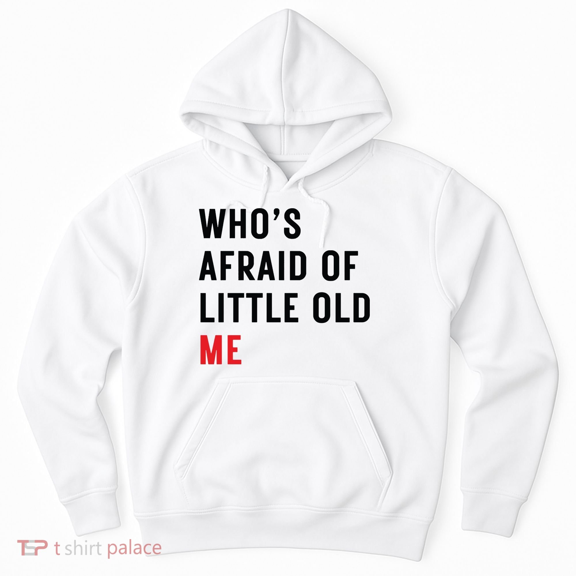 Whos Afraid Of Little Old Me Hoodie