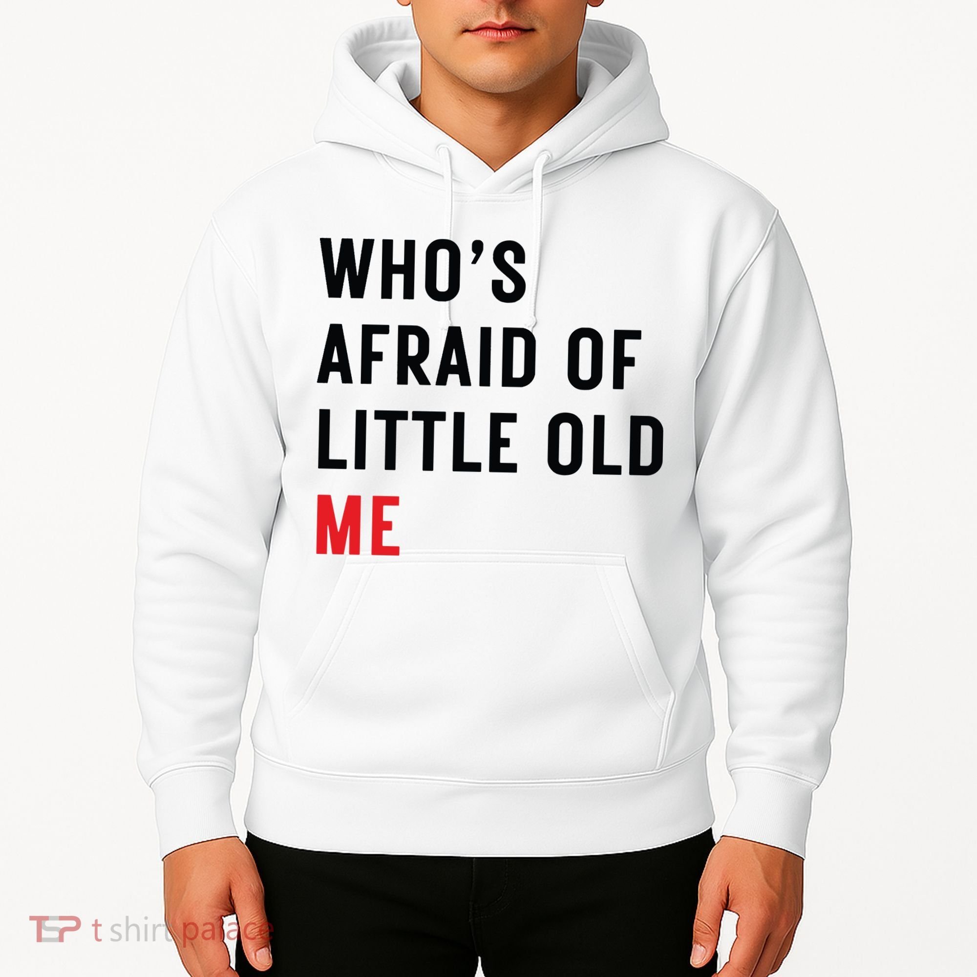 Whos Afraid Of Little Old Me Hoodie
