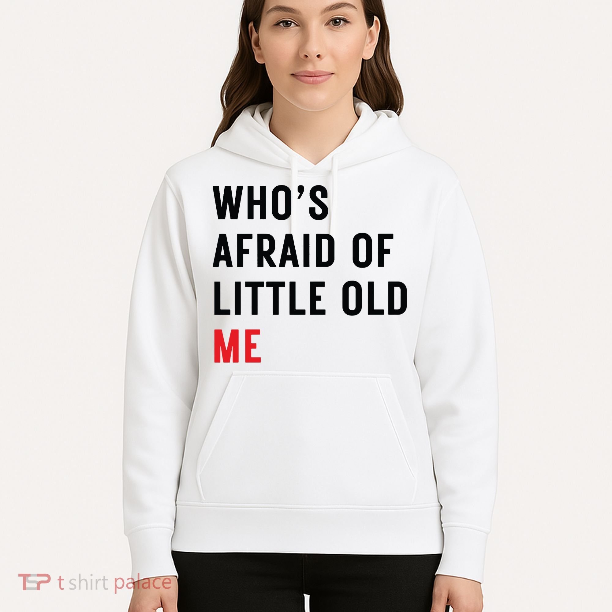 Whos Afraid Of Little Old Me Hoodie