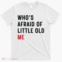 Whos Afraid Of Little Old Me T-Shirt thumb 0